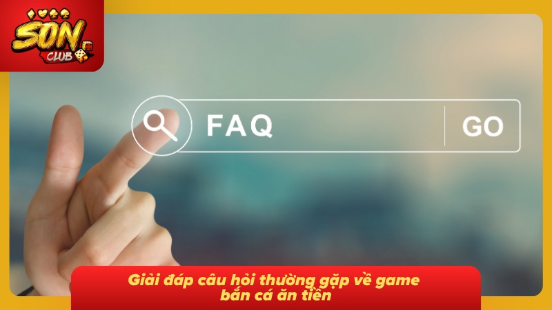Bắn Cá Ăn Xu: Trải Nghiệm Săn Thưởng Đại Dương Đỉnh Cao 8 FAQ - Giải đáp thắc mắc trong lòng mọi bet thủ