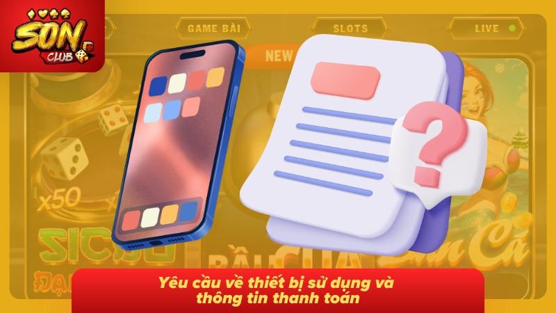 Đăng Ký Sonclub Chi Tiết Từng Bước Và Nhận Quà Tân Thủ 2026 4 Yêu cầu về thiết bị cùng thông tin thanh toán cần chuẩn bị đầy đủ
