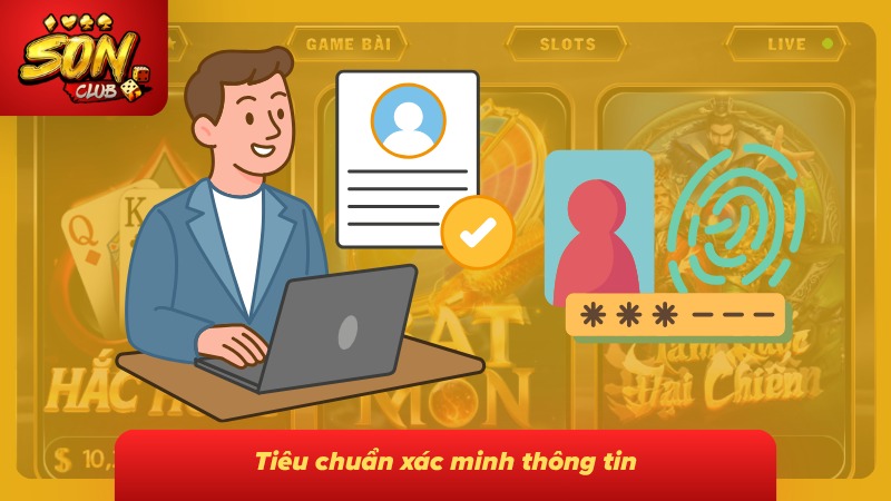 Điều khoản điều kiện Sonclub 4 Tiêu chuẩn xác minh thông tin giúp tăng cường tính chính xác