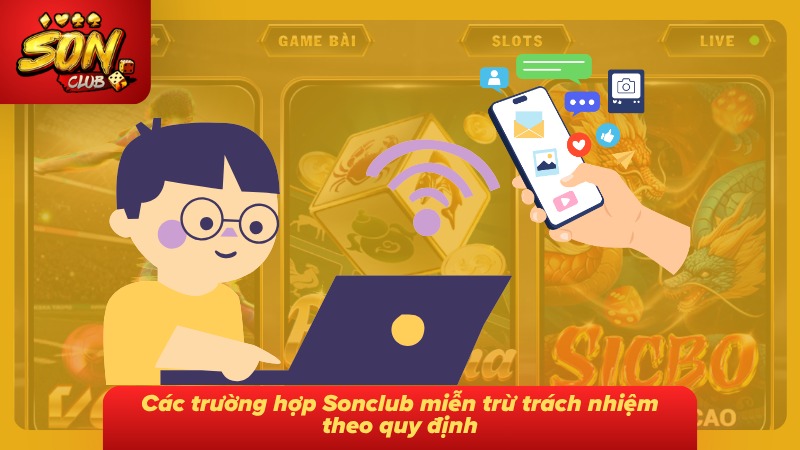 Miễn Trừ Trách Nhiệm Sonclub 3 Các trường hợp miễn trừ trách nhiệm được quy định theo từng tình huống