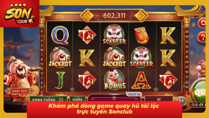 Nổ Hũ Thần Tài Sonclub – Giải Mã Cơ Chế Quay Hũ Tỷ Lệ Thắng 1 Trải nghiệm không gian game quay hũ đậm sắc màu tài lộc