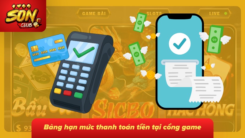 Rút Tiền Sonclub| Hướng Dẫn Từng Bước Và Cách Xử Lý Nhanh 3 Bảng tổng hợp hạn mức thanh toán theo từng phương thức giao dịch
